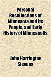 Personal Recollections of Minnesota and Its People, and Early History of Minneapolis