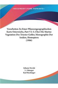 Vorarbeiten Zu Einer Pflanzengeographischen Karte Osterreichs, Part V2-3; Uber Die Marine Vegetation Des Triester Golfes; Monographie Der Issiden, Homoptera (1906)