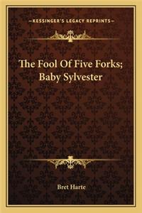 Fool of Five Forks; Baby Sylvester