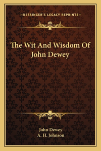 Wit And Wisdom Of John Dewey