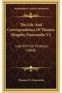 The Life and Correspondence of Thomas Slingsby Duncombe V2