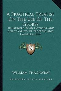 A Practical Treatise On The Use Of The Globes