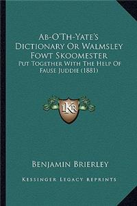 Ab-O'Th-Yate's Dictionary Or Walmsley Fowt Skoomester