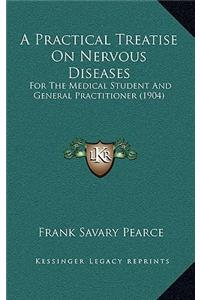 A Practical Treatise on Nervous Diseases: For the Medical Student and General Practitioner (1904)