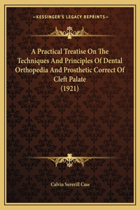 Practical Treatise On The Techniques And Principles Of Dental Orthopedia And Prosthetic Correct Of Cleft Palate (1921)