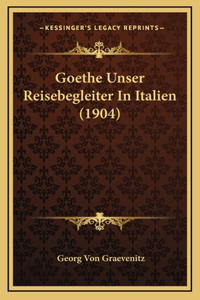 Goethe Unser Reisebegleiter In Italien (1904)