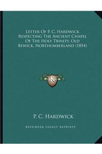 Letter Of P. C. Hardwick Respecting The Ancient Chapel Of The Holy Trinity, Old Bewick, Northumberland (1854)