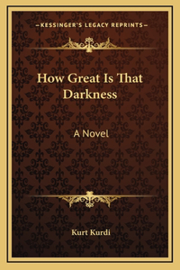 How Great Is That Darkness