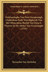 Verklaeringhe Van Den Oorsprongh, Ouderdom Ende Weirdigheydt Van Het Miraculeus Beeldt Van Onse L. Vrauwe In De Abdye Van Groeninghe (1716)