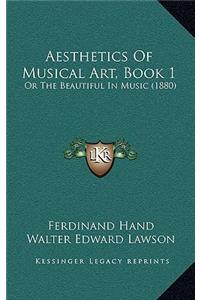Aesthetics Of Musical Art, Book 1