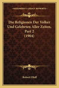 Religionen Der Volker Und Gelehrten Aller Zeiten, Part 2 (1904)