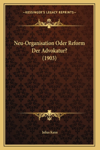 Neu-Organisation Oder Reform Der Advokatur? (1903)