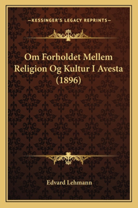 Om Forholdet Mellem Religion Og Kultur I Avesta (1896)