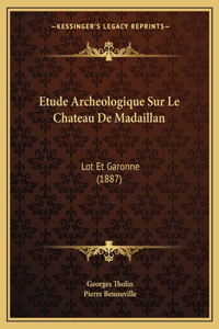 Etude Archeologique Sur Le Chateau De Madaillan: Lot Et Garonne (1887)