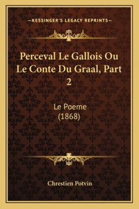 Perceval Le Gallois Ou Le Conte Du Graal, Part 2: Le Poeme (1868)