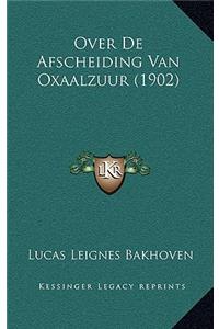 Over De Afscheiding Van Oxaalzuur (1902)