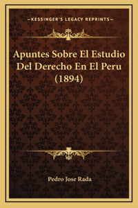 Apuntes Sobre El Estudio Del Derecho En El Peru (1894)