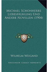 Michael Schonherrs Liebesfruhling Und Andere Novellen (1904)