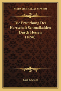 Erwerbung Der Herrschaft Schmalkalden Durch Hessen (1898)