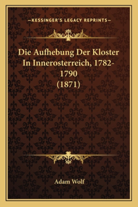 Aufhebung Der Kloster In Innerosterreich, 1782-1790 (1871)