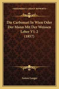Carbonari In Wien Oder Der Mann Mit Der Weissen Leber V1-2 (1857)