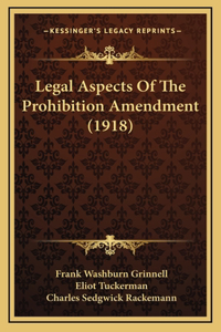 Legal Aspects Of The Prohibition Amendment (1918)