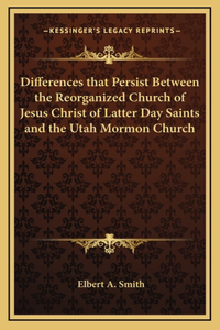 Differences that Persist Between the Reorganized Church of Jesus Christ of Latter Day Saints and the Utah Mormon Church
