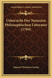Uebersicht Der Neuesten Philosophischen Litteratur (1784)