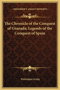 The Chronicle of the Conquest of Granada; Legends of the Conquest of Spain