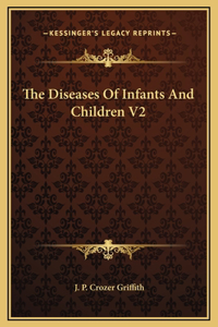 The Diseases Of Infants And Children V2