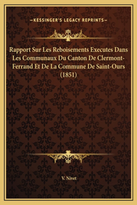 Rapport Sur Les Reboisements Executes Dans Les Communaux Du Canton De Clermont-Ferrand Et De La Commune De Saint-Ours (1851)