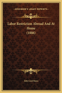Labor Restriction Abroad And At Home (1886)