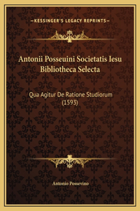 Antonii Posseuini Societatis Iesu Bibliotheca Selecta