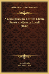 A Correspondence Between Edward Brooks And John A. Lowell (1847)