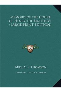 Memoirs of the Court of Henry the Eighth V1