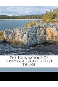 The Foundations of History, a Series of First Things