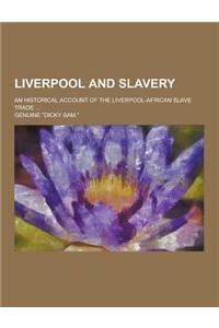 Liverpool and Slavery; An Historical Account of the Liverpool-African Slave Trade ...