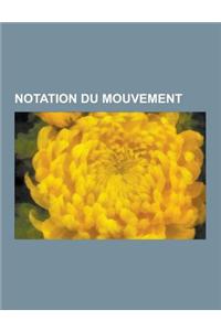 Notation Du Mouvement: Vaslav Nijinski, Alwin Nikolais, Rudolf Laban, Orchesographie, Francois de Lauze, Raoul-Auger Feuillet, Barthelemy de