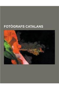 Fotografs Catalans: Fotografs Barcelonins, Xavier Miserachs I Ribalta, Ton Sirera, Joaquim Gomis I Serdanons, Pau Audouard I Deglaire, Agu