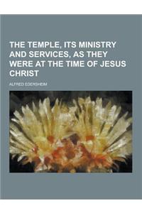 The Temple, Its Ministry and Services, as They Were at the Time of Jesus Christ