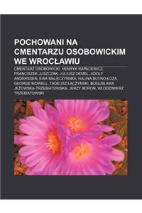 Pochowani Na Cmentarzu Osobowickim We Wroc Awiu
