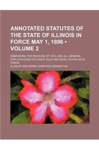 Annotated Statutes of the State of Illinois in Force May 1, 1896 (Volume 2); Embracing the Revision of 1874, and All General Statutes Enacted Since Su