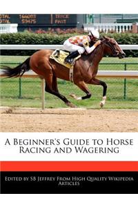 A Beginner's Guide to Horse Racing and Wagering