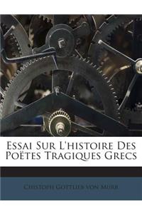 Essai Sur L'histoire Des Poëtes Tragiques Grecs