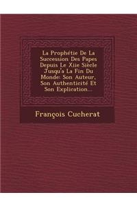 La Prophétie De La Succession Des Papes Depuis Le Xiie Siècle Jusqu'a La Fin Du Monde