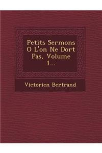 Petits Sermons O L'On Ne Dort Pas, Volume 1...