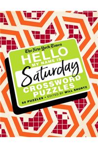 New York Times Hello, My Name Is Saturday: 50 Saturday Crossword Puzzles