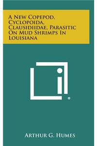 A New Copepod, Cyclopoida, Clausidiidae, Parasitic on Mud Shrimps in Louisiana