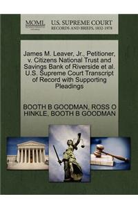 James M. Leaver, JR., Petitioner, V. Citizens National Trust and Savings Bank of Riverside et al. U.S. Supreme Court Transcript of Record with Supporting Pleadings