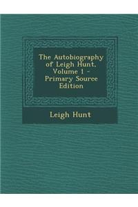 Autobiography of Leigh Hunt, Volume 1